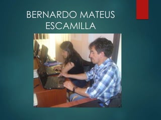 BERNARDO MATEUS
ESCAMILLA
 