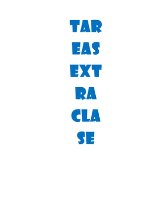 TAR
EAS
EXT
RA
CLA
SE
 