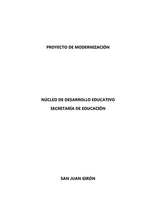 PROYECTO DE MODERNIZACIÓN
NÚCLEO DE DESARROLLO EDUCATIVO
SECRETARÍA DE EDUCACIÓN
SAN JUAN GIRÓN
 