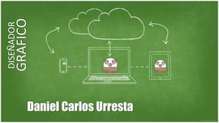 Daniel Carlos Urresta
DISEÑADOR
GRAFICO
 