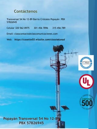 Transversal 54 No 12-89 Barrio Cristales Popayán PBX
57826945
Celular 320 562 8975 301 456 7896 315 456 789
Email: classcontacto@clascomunicaciones.com
Web: https://casette55.wixsite.com/classtelunad
 
