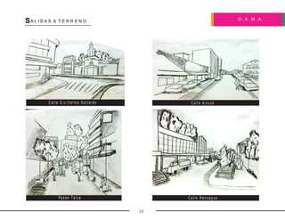 D . A . M . A
SA L I D A S A T E R R E N O
14
C a l l e G u i l l e r m o G a l l a r d o
C a l l e R a n c a g u aP a s e o T a l c a
C a l l e A n c u d
 