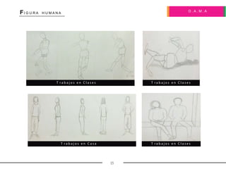 D . A . M . A
FI G U R A H U M A N A
15
T r a b a j o s e n C l a s e s
T r a b a j o s e n C a s a
T r a b a j o s e n C l a s e s
T r a b a j o s e n C l a s e s
 