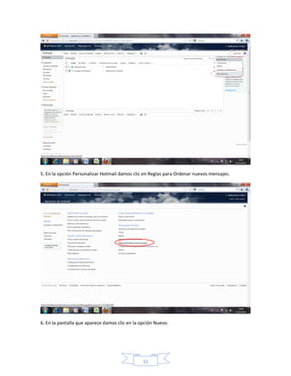 5. En la opción Personalizar Hotmail damos clic en Reglas para Ordenar nuevos mensajes.




6. En la pantalla que aparece damos clic en la opción Nuevo.




                                                11
 