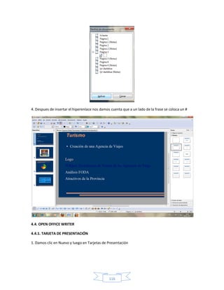 4. Despues de insertar el hiperenlace nos damos cuenta que a un lado de la frase se coloca un #




4.4. OPEN OFFICE WRITER

4.4.1. TARJETA DE PRESENTACIÓN

1. Damos clic en Nuevo y luego en Tarjetas de Presentación




                                               116
 