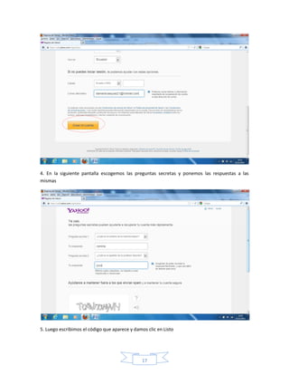 4. En la siguiente pantalla escogemos las preguntas secretas y ponemos las respuestas a las
mismas




5. Luego escribimos el código que aparece y damos clic en Listo




                                                17
 