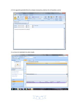 2. En la siguiente pantalla lleno los campos necesarios y damos clic en Guardar y cerrar




3. La cita en el calendario ha sido creada




                                                 51
 