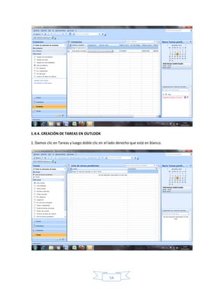 1.4.4. CREACIÓN DE TAREAS EN OUTLOOK

1. Damos clic en Tareas y luego doble clic en el lado derecho que está en blanco.




                                                54
 