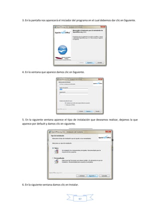 3. En la pantalla nos aparecerá el iniciador del programa en el cual debemos dar clic en Siguiente.




4. En la ventana que aparece damos clic en Siguiente.




5. En la siguiente ventana aparece el tipo de instalación que deseamos realizar, dejamos la que
aparece por default y damos clic en siguiente.




6. En la siguiente ventana damos clic en Instalar.



                                                     97
 