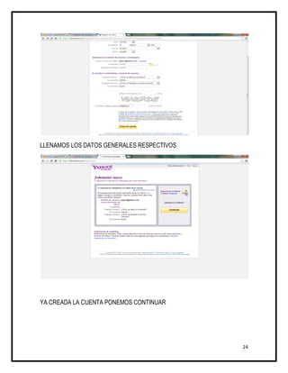 LLENAMOS LOS DATOS GENERALES RESPECTIVOS




YA CREADA LA CUENTA PONEMOS CONTINUAR




                                           24
 