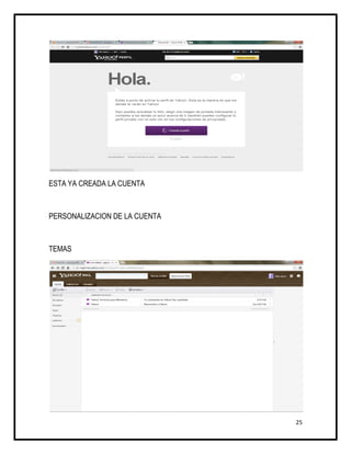ESTA YA CREADA LA CUENTA



PERSONALIZACION DE LA CUENTA



TEMAS




                               25
 