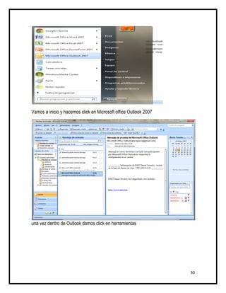 Vamos a inicio y hacemos click en Microsoft office Outlook 2007




una vez dentro de Outlook damos click en herramientas




                                                                  30
 