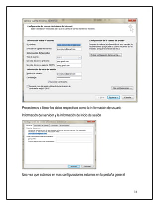 Procedemos a llenar los datos respectivos como la in formación de usuario

Información del servidor y la información de inicio de sesión




Una vez que estamos en mas configuraciones estamos en la pestaña general



                                                                            31
 