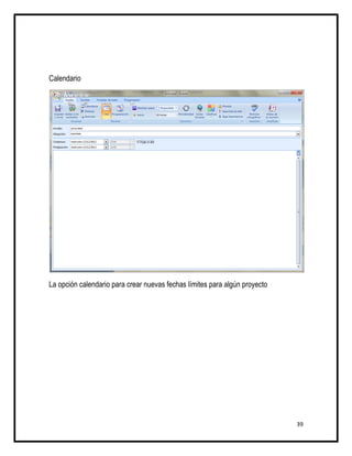 Calendario




La opción calendario para crear nuevas fechas límites para algún proyecto




                                                                            39
 
