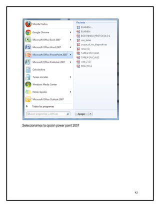 Seleccionamos la opción power point 2007




                                           42
 