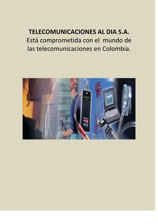 TELECOMUNICACIONES AL DIA S.A.
Está comprometida con el mundo de
las telecomunicaciones en Colombia.

 