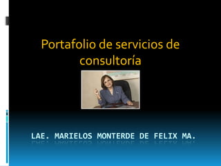 Portafolio de servicios de consultoría lae. MARIELOS MONTERDE DE FELIX ma. 