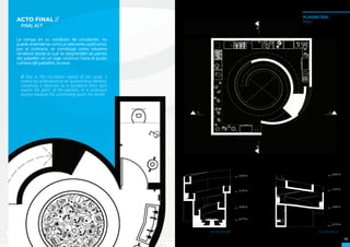 ELEVACIÓN BB’ ELEVACIÓN CC’
PLANIMETRÍA/
Plans
ACTO FINAL //
FINAL ACT
La rampa en su condición de circulación, no
puede entenderse como un elemento autónomo;
por el contrario, se constituye como columna
vertebral desde la cual se desprenden las partes
del pabellón en un viaje continuo hacia el punto
culmine del pabellón, la cena.
// Due to the circulation nature of the ramp, it
cannot be understood as an autonomous element,
conversely it becomes as a backbone from wich
unpins the parts of the pavilion, in a continous
journey towards the culminating point, the dinner.
19
ACADEMIA
 