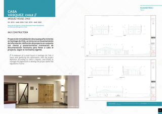 39
LEVANTAMIENTO
39
39
LEVANTAMIENTO
CASA
VÁSQUEZ, chiLE //
VASQUEZ HOUSE, CHILE
DIC 2019 - maR 2020 / DEC 2019 - maR 2020
Desarrollo de Proyecto y Gestión Municipal/ Project Development
and Municipal Management (Chile)
NA3 CONSTRUCTORA
Proyectoderemodelacióndeunapequeñavivienda
en Santiago de Chile, se inicia con un levantamiento
de información, definición de proyecto en conjunto
con cliente y posteriormente tramitación de
documentación necesaria para llevar a cabo el
proyecto, según la normativa vigente.
// A makeover of a small house in Santiago de Chile, it
starts with gathering the information, then the project
definition according to client´s request, and finally to
manage the paperwork to develop the project within the
regulatons in force.
PLANO SUPERIOR: LÁMINA TIPO DE SECCIONES CON ESPECIFICACIONES NORMATIVAS. PLANO INFERIOR: LÁMINA TIPO DE FACHADAS
CON ESPECIFICACIÓN NORMATIVA.
VISTA INTERIOR DEL PROYECTO TERMINADO, CON RECEPCIÓN MUNICIPAL APROBADA EN DICIEMBRE DE 2019
PLANIMETRÍAS /
Plans
 