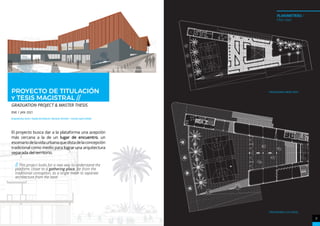 VISTA INTERIOR DEL PASAJE QUE CONECTA CON LAS CALLES PRINCIPALES DEL BARRIO.
PLANIMETRÍAS /
Plan view
7
ACADEMIA
PROGRAMA MERCADO
PROGRAMA CULTURAL
PROYECTO DE TITULACIÓN
Y TESIS MAGISTRAL //
GRADUATION PROJECT & MASTER THESIS
ENE / JaN 2021
Arquitectos Guía / Guide Architects: Horacio Torrent + Loreto Lyon (Chile)
El proyecto busca dar a la plataforma una acepción
más cercana a la de un lugar de encuentro, un
escenariodelavidaurbanaquedistadelaconcepción
tradicional como medio para lograr una arquitectura
separada del territorio.
// This project looks for a new way to understand the
platform, closer to a gathering place, far from the
traditional conception, as a single mean to separate
architecture from the land.
 