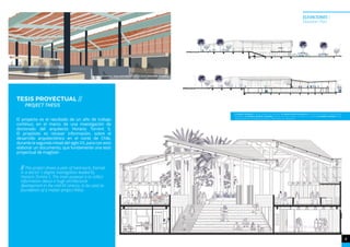 VISTA INTERIOR DEL PASAJE QUE CONECTA CON LAS CALLES PRINCIPALES DEL BARRIO.
ELEVACIONES /
Elevation Plan
TESIS PROYECTUAL //
PROJECT THESIS
El proyecto es el resultado de un año de trabajo
contínuo, en el marco de una investigación de
doctorado del arquitecto Horacio Torrent S.
El propósito es recavar información, sobre el
desarrollo arquitectónico en el norte de Chile,
durante la segunda mitad del siglo XX, para con esto
elaborar un documento, que fundamente una tesis
proyectual de magíster.
// This project shows a year of hard work, framed
in a doctor´s degree investigation leaded by
Horacio Torrent S. The main purpose is to collect
information about a huge architectural
development in the mid XX century, to be used as
foundation of a master project thesis.
9
ACADEMIA
(1) IMAGEN SUPERIOR: FLAT ART INTERIOR DE MERCADO; (2) IMAGEN SUPERIOR DERECHA: SECCIÓN DE ALA NORTE Y DESPLIEGUE DE
PROGRAMA; (3) IMAGEN INFERIOR IZQUIERDA: SECCIÓN EN VACÍO CENTRAL CORTADO A LO LARGO; (4) IMAGEN INFERIOR: CORTE
PERSPECTIVADO DE RELACIONES ESPACIALES, COEXISTENCIA DEL PROGRAMA.
 
