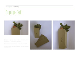 EmpaqueFeria
Empaque para vegetales y condimentos
pequeño y mediano tamaño.
Realizado únicamente con papel craft.
Posee como figura central un ají verde
Troquelado.
Diseño gráfico | Packaging
 