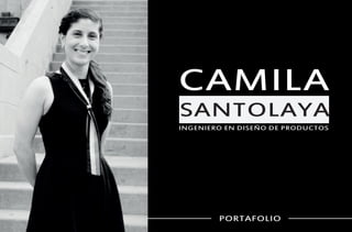 CAMILA
PORTAFOLIO
SANTOLAYA
INGENIERO EN DISEÑO DE PRODUCTOS
 