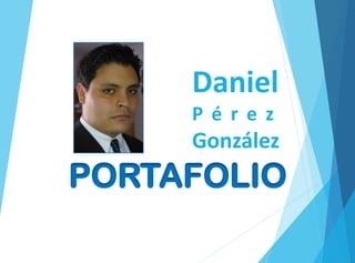 Daniel
P é r e z
González
PORTAFOLIO
 