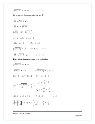 La ecuación tiene por solución x = 2.

Ejercicios de ecuaciones con radicales
1

MODULO DE ALGEBRA
Página 61

 