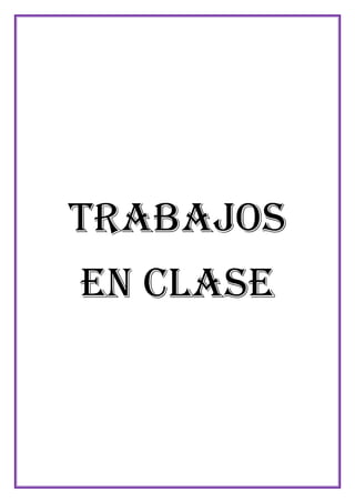 TRABAJOS
EN CLASE

 
