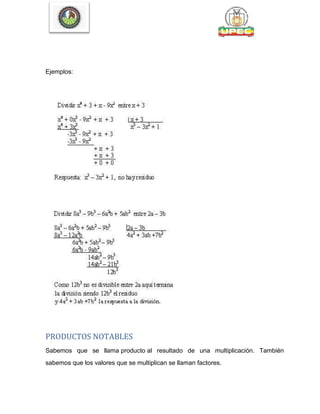 Ejemplos:
PRODUCTOS NOTABLES
Sabemos que se llama producto al resultado de una multiplicación. También
sabemos que los valores que se multiplican se llaman factores.
 