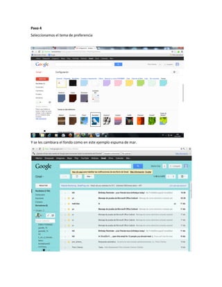 Paso 4
Seleccionamos el tema de preferencia




Y se les cambiara el fondo como en este ejemplo espuma de mar.
 