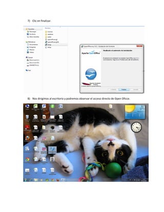 7) Clic en finalizar.




8) Nos dirigimos al escritorio y podremos observar el acceso directo de Open Oficce.
 