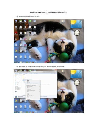COMO DESINSTALAR EL PROGRAMA OPEN OFICCE

1) Nos dirigimos a disco local D




2) Archivos de programa, clic derecho en Setup, opción desinstalar.
 