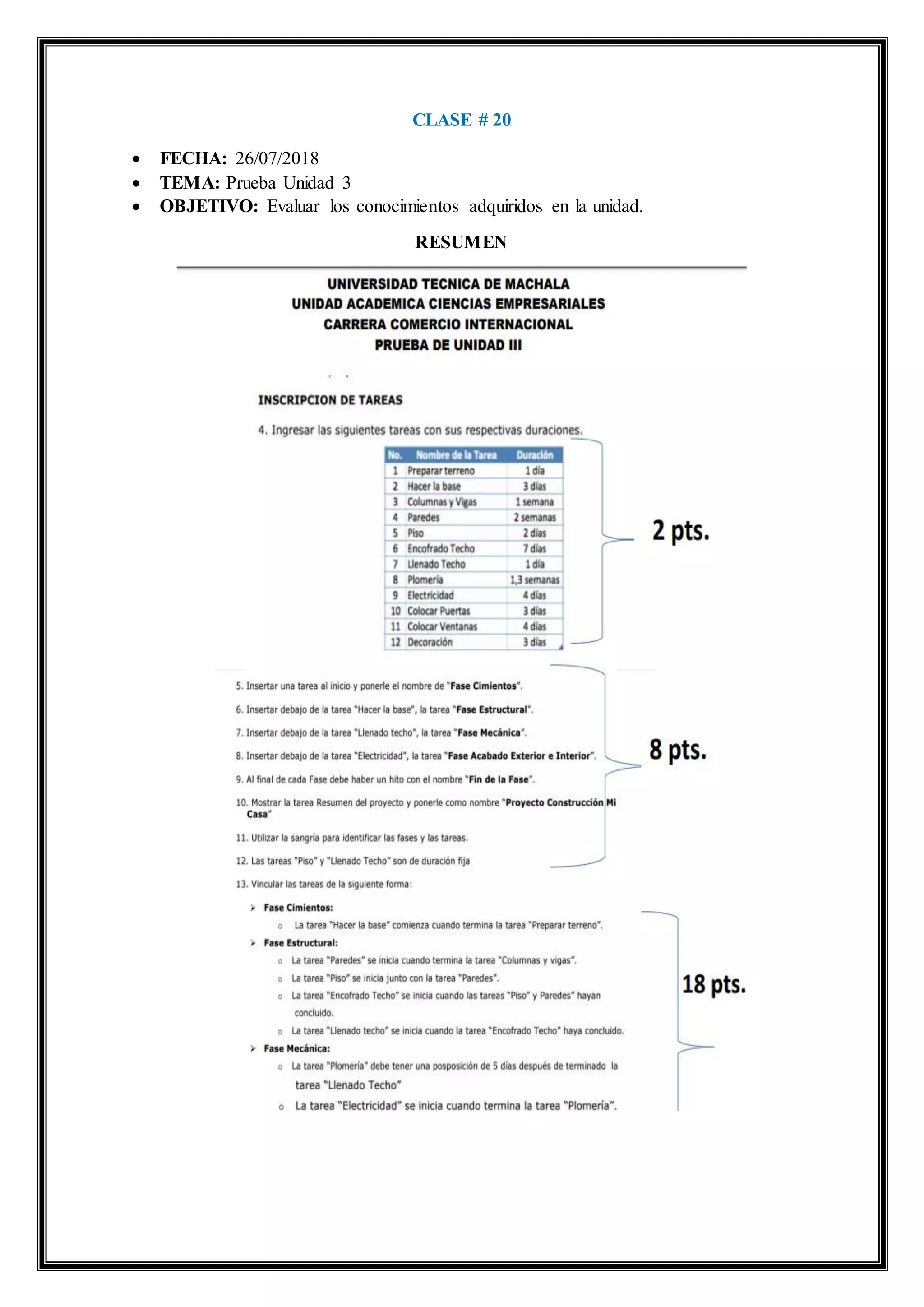 CLASE # 20
 FECHA: 26/07/2018
 TEMA: Prueba Unidad 3
 OBJETIVO: Evaluar los conocimientos adquiridos en la unidad.
RESUMEN
 