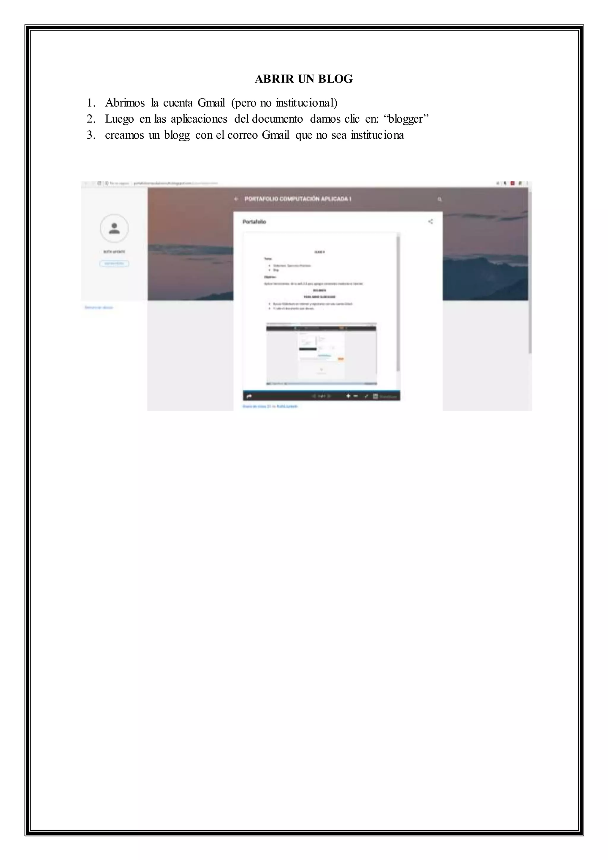 ABRIR UN BLOG
1. Abrimos la cuenta Gmail (pero no institucional)
2. Luego en las aplicaciones del documento damos clic en: “blogger”
3. creamos un blogg con el correo Gmail que no sea instituciona
 
