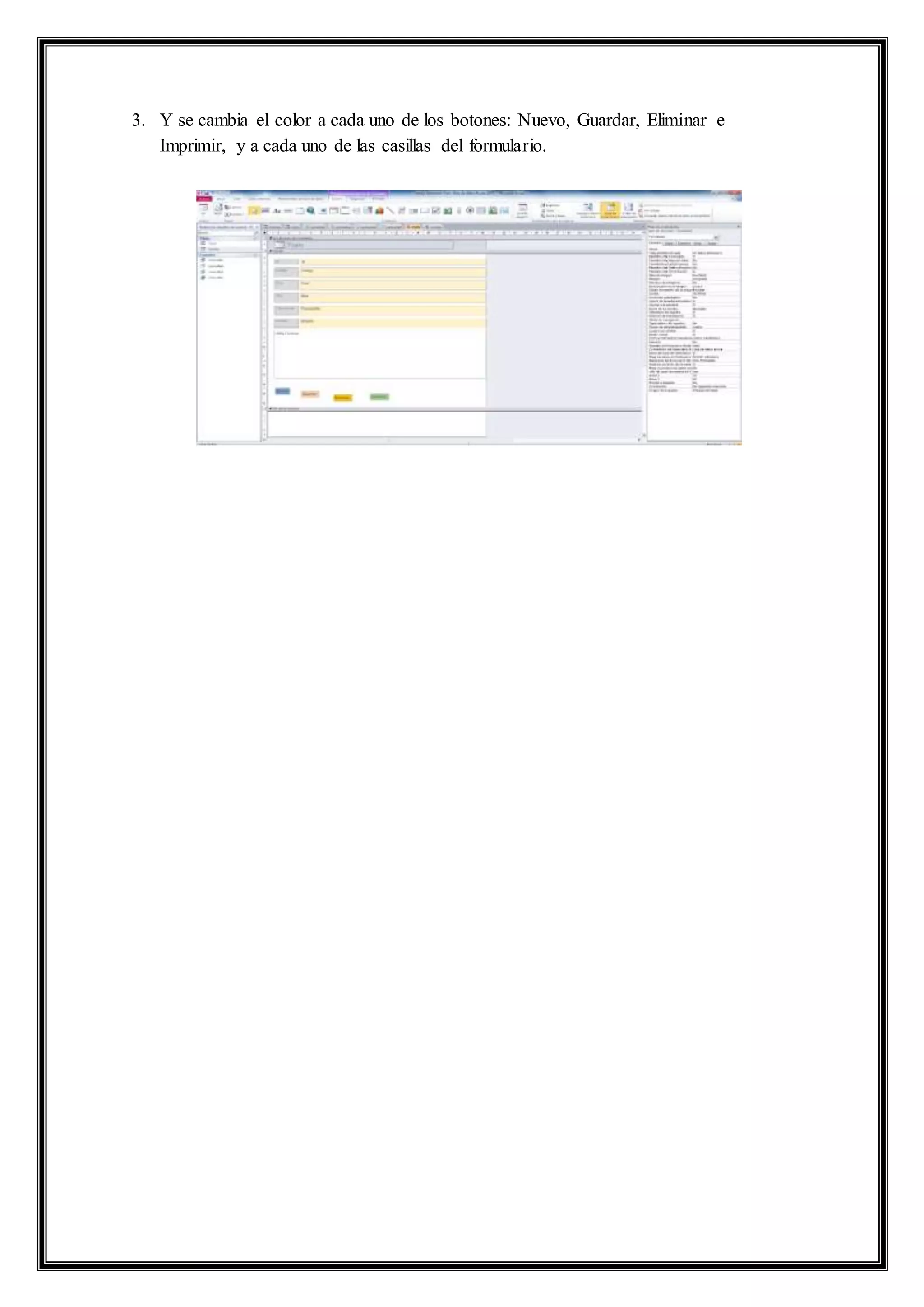 3. Y se cambia el color a cada uno de los botones: Nuevo, Guardar, Eliminar e
Imprimir, y a cada uno de las casillas del formulario.
 