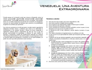 Venezuela: Una Aventura
Extraordinaria
Cuando piensas en la situación actual que vivimos en Venezuela, ¿cómo te
sientes? ¿preocupad@? ¿desenfocad@? ¿desesperanzad@? ¿desanimad@?
¿sobreviviendo? ¿recortad@? ¿pensando si te vas o te quedas? ¿Será posible
entrar en un estado mental que nos permita ver la situación en perspectiva,
reconocer las oportunidades de bienestar para nosotros y las posibilidades
de generar los cambios que queremos?
Las crisis son momentos en la vida que ponen a prueba nuestra capacidad de
adaptación, fortaleza interna y resiliencia para crecer en la adversidad, la
incertidumbre y los cambios. Sacuden y alteran de forma inesperada y
signiﬁcativa nuestros planes y expectativas de vida, por eso es que son
grandes oportunidades de aprendizaje y reﬂexión. Un gran desafío es
aprender a atravesarlas y desde allí transformarlas. Inspirada en la película
“Una Aventura Extraordinaria”, esta charla ayudará a los participantes a mirar
la situación desde otra perspectiva y conectarse con las oportunidades y el
poder de acción que están presentes en este momento.
Temáticas a abordar
Una cosa es lo que sucede y otra como respondemos a ella
Una misma situación, múltiples lecturas posibles
Si no te gusta lo que experimentas, cambia la historia que te cuentas
Crisis: momentos de aprender y descubrir
Crisis: momentos de contenerse, escuchar profundo y actuar un paso a la vez,
danzando con lo que ocurre sin perder el norte
La decisión de vivir la vida a plenitud y sonreír desde el corazón a lo que
acontece
Vivir desde la abundancia, el agradecimiento y la conﬁanza en la vida
Lo que ocurre es una oportunidad de cambio: qué incorporar, qué dejar ir, qué
conservar
4 poderes con los que venimos equipados y que nos permiten responder ante
cualquier circunstancia, fortalecerlos es vital para sacarle punta a la crisis a
nuestro favor:
el poder de crear: somos protagonistas de nuestra vida, podemos elegir
hacer las paces con el pasado, diseñar nuestro futuro y enfocarnos en el
presente con entusiasmo
el poder de comunicarnos: para mostrar otra visión e inspirar a otros,
dialogar y llegar a acuerdos, escuchar lo que quiere emerger y hacernos
preguntas diferentes para mirar otros aspectos de lo que sucede, darle
espacio a nuestra intuición y nuestro cuerpo como fuentes de sabiduría y
orientación
el poder de relacionarnos: para hacer redes y equipos efectivos, inﬂuir y
liderar el cambio que emerge detrás de la crisis, manejar las emociones
que surgen en nosotros y en los demás, cultivar la espiritualidad
el poder de actuar: con responsabilidad, foco, sabiendo parar y
reﬂexionar, esperar al próximo movimiento sin prisa y sin pausa, ﬂuyendo
en el presente, sosteniendo el propósito, prototipear, cambiar haciendo
El servicio como camino de sembrar el cambio y ofrecer lo que quiero recibir
lunes 22 de febrero de 2016
 