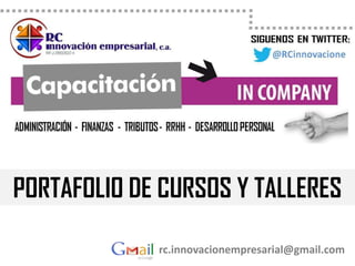 rc.innovacionempresarial@gmail.com
PORTAFOLIO DE CURSOS Y TALLERES
 