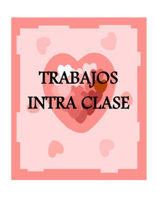 TRABAJOS
INTRA CLASE
 
