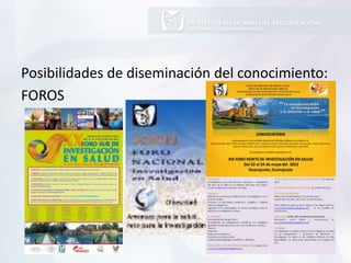 Posibilidades de diseminación del conocimiento:
FOROS
 
