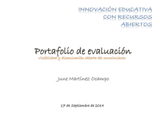 Portafolio de evaluación 
June Martínez Ocampo 
17 de Septiembre de 2014 
 