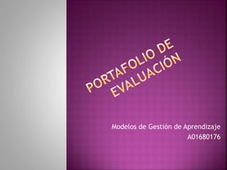 Modelos de Gestión de Aprendizaje 
A01680176 
 