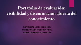 UNIVERSIDAD LIBRE DE COLOMBIA 
LICENCIATURA EN EDUCACIÓN FISICA 
DANIEL ALEJANDRO PLAZAS DAZA  