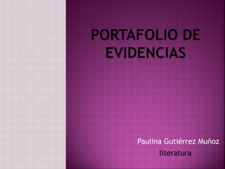 Paulina Gutiérrez Muñoz
literatura
 