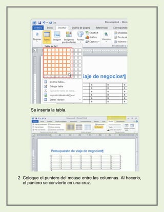 Se inserta la tabla. 
2. Coloque el puntero del mouse entre las columnas. Al hacerlo, 
el puntero se convierte en una cruz. 
 
