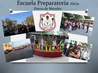 Escuela Preparatoria Alicia
Fierro de Méndez
 