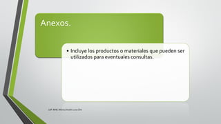 Anexos.
• Incluye los productos o materiales que pueden ser
utilizados para eventuales consultas.
LEP BINE Mónica Analín Luna Chti
 