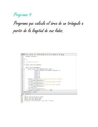Programa 9
Programa que calcula el área de un triángulo a
partir de la longitud de sus lados.
 