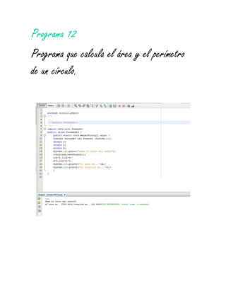 Programa 12
Programa que calcula el área y el perímetro
de un círculo.
 